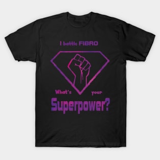 Fibromyalgia Hero - I Battle Fibro, What's Your Superpower? T-Shirt